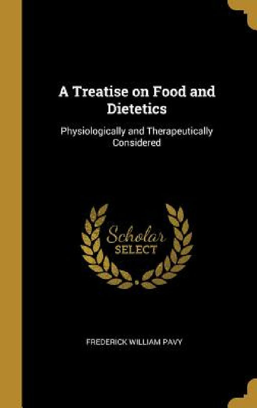 A Treatise on Food and Dietetics: Physiologically and Therapeutically Considered by Frederick William Pavy