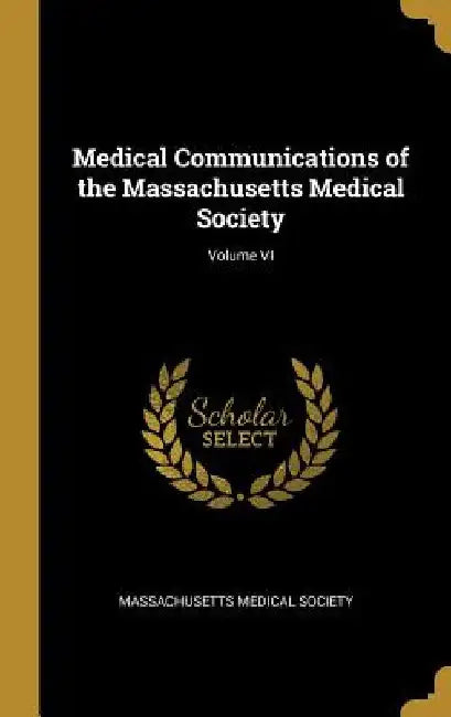 Medical Communications of the Massachusetts Medical Society; Volume VI by Massachusetts Medical Society