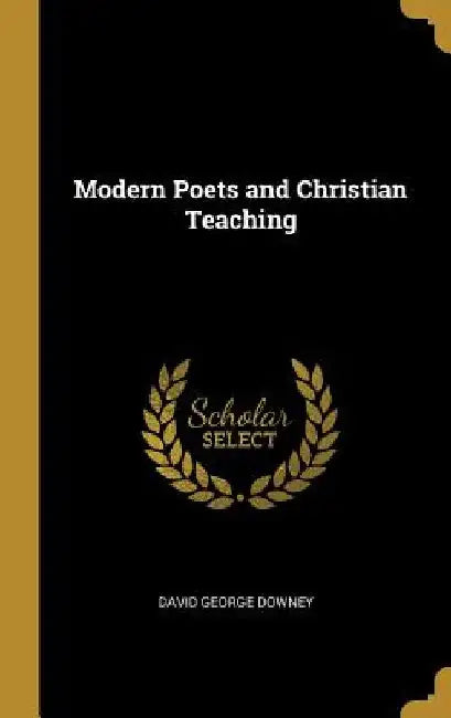 Modern Poets and Christian Teaching by David George Downey