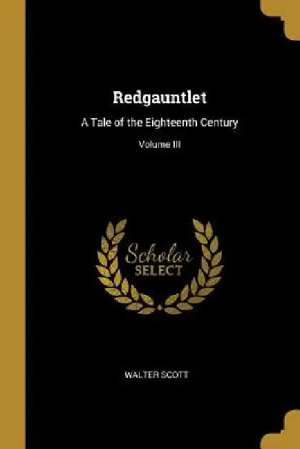 Redgauntlet: A Tale of the Eighteenth Century; Volume III by Walter Scott