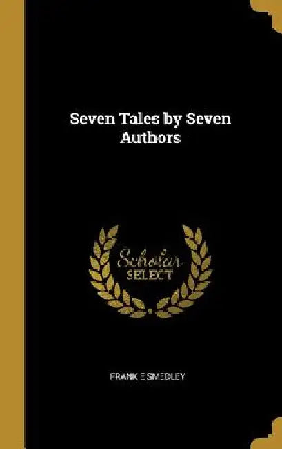Seven Tales by Seven Authors by Frank E. Smedley