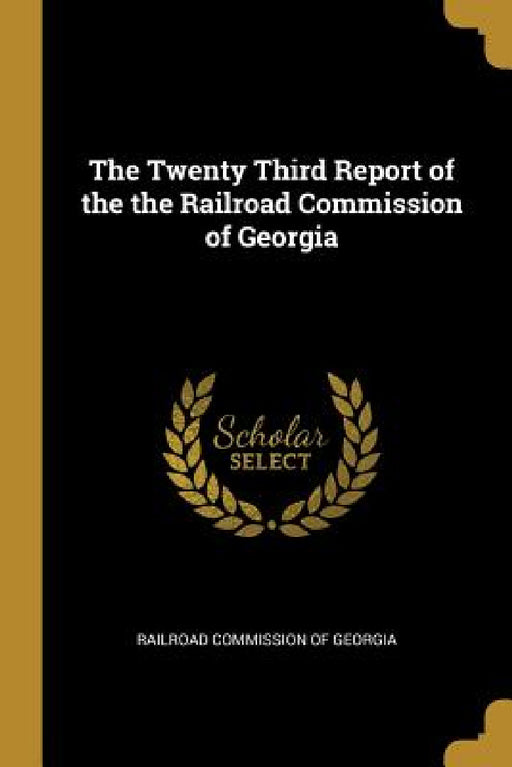 The Twenty Third Report of the the Railroad Commission of Georgia by Railroad Commission of Georgia
