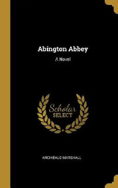 Abington Abbey by Archibald Marshall