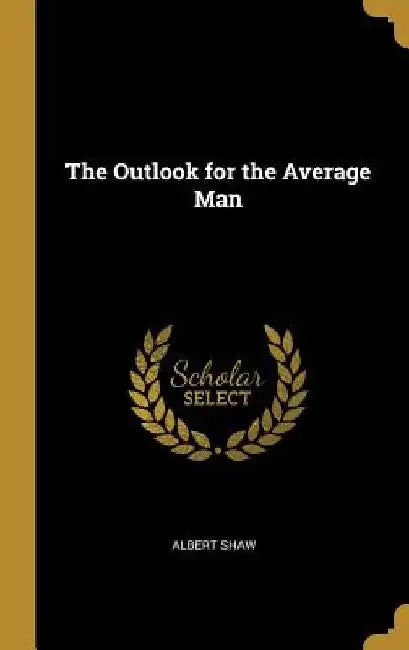 The Outlook for the Average Man by Albert Shaw