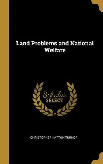 Land Problems and National Welfare by Christopher Hatton Turnor