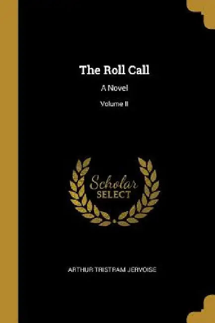 The Roll Call: A Novel; Volume II by Arthur Tristram Jervoise