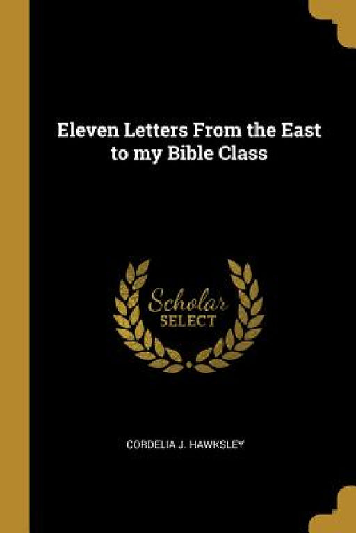 Eleven Letters From the East to my Bible Class by Cordelia J. Hawksley