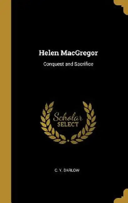Helen MacGregor: Conquest and Sacrifice by C. Y. Barlow