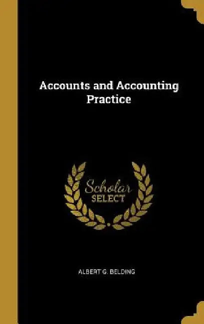 Accounts and Accounting Practice by Albert G. Belding