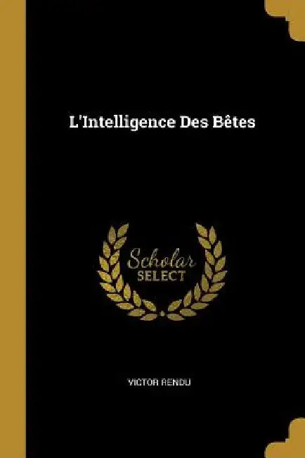 L'Intelligence Des Bêtes by Victor Rendu