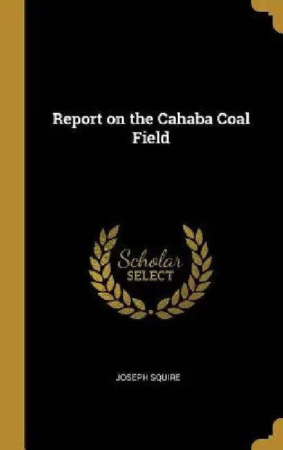 Report on the Cahaba Coal Field by Joseph Squire