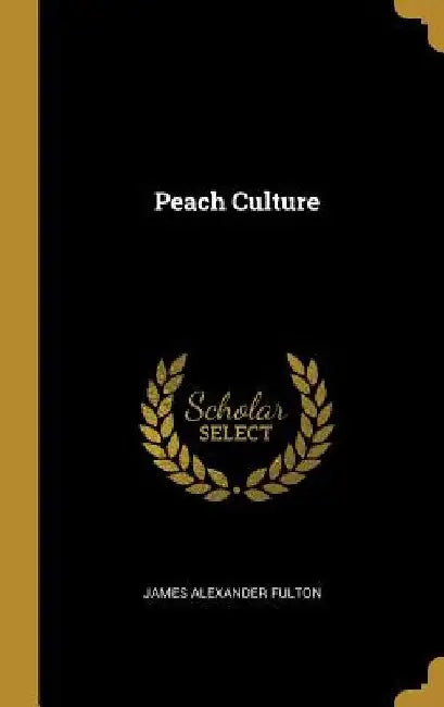 Peach Culture by James Alexander Fulton