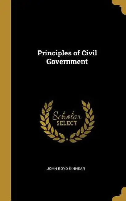 Principles of Civil Government by John Boyd Kinnear
