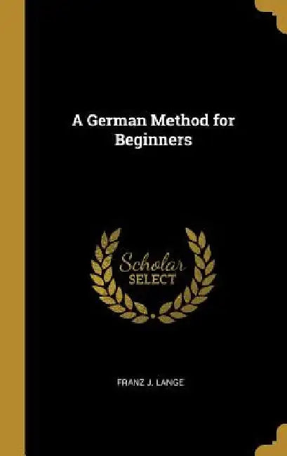 A German Method for Beginners by Franz J. Lange