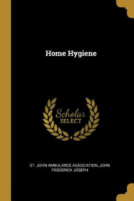 Home Hygiene by John Frederi John Ambulance Association