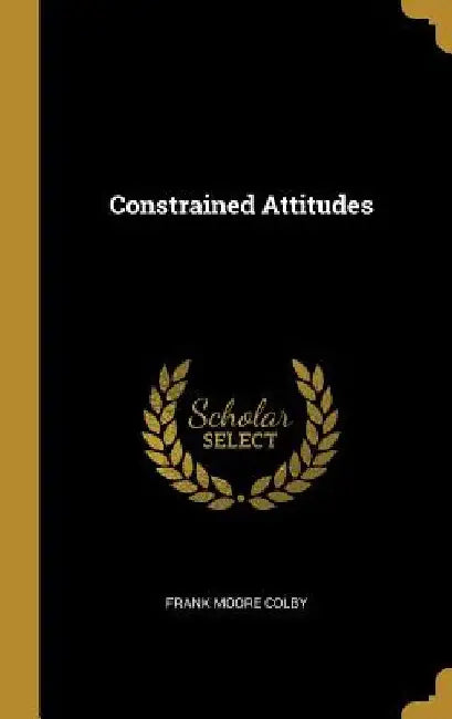 Constrained Attitudes by Frank Moore Colby