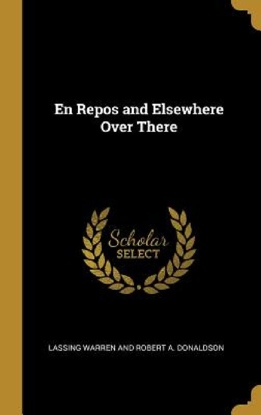 En Repos and Elsewhere Over There by Lassing Warren and Robert a. Donaldson