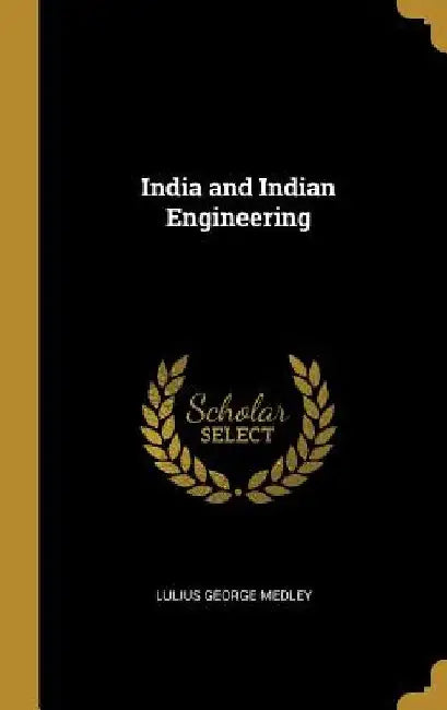 India and Indian Engineering by Lulius George Medley