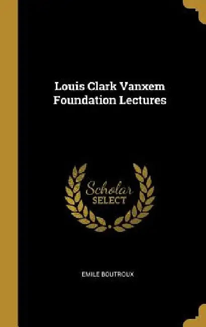 Louis Clark Vanxem Foundation Lectures by Emile Boutroux