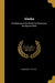 Alaska: Its Meaning to the World, Its Resources, Its Opportunities by Charles R. Tuttle