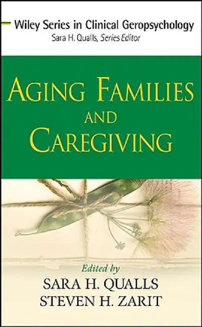 Aging Families and Caregiving by Sara Honn Qualls