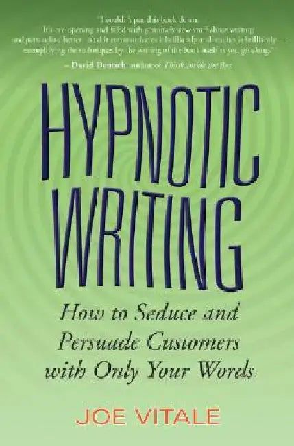 Hypnotic Writing: How to Seduce and Persuade Customers with Only Your Words by Joe Vitale