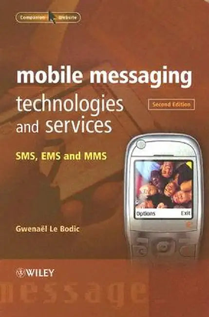 Mobile Messaging Technologies and Services: SMS, EMS and MMS by Gwenael Le Bodic