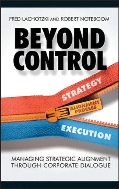 Beyond Control: Managing Strategic Alignment Through Corporate Dialogue by Fred Lachotzki