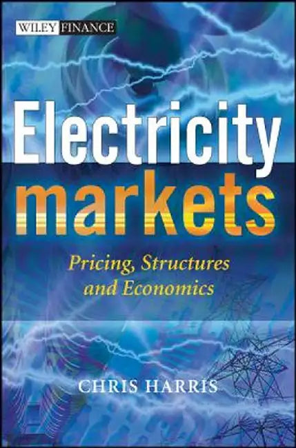 Electricity Markets: Pricing, Structures and Economics by Chris Harris