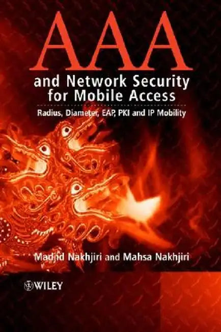 AAA and Network Security for Mobile Access: Radius, Diameter, Eap, Pki and IP Mobility by Madjid Nakhjiri