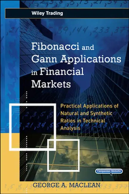 Fibonacci and Gann Applications in Financial Markets: Practical Applications of Natural and by MacLean, George