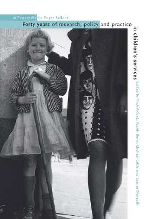 Forty Years of Research, Policy and Practice in Children's Services: A Festschrift for Roger Bullock by Nick Axford