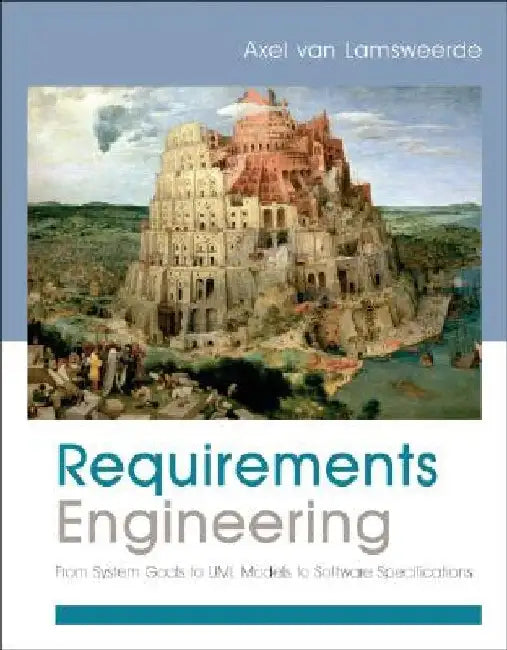 Requirements Engineering: From System Goals to UML Models to Software Specifications by Axel van Lamsweerde