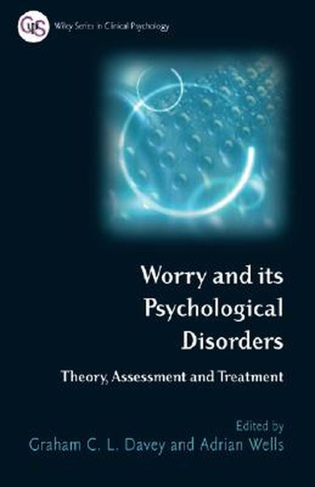 Worry and Its Psychological Disorders: Theory, Assessment and Treatment by Graham C. Davey