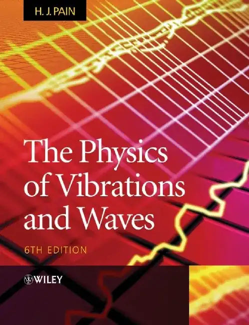 The Physics of Vibrations and Waves, 6th Edition by H. John Pain