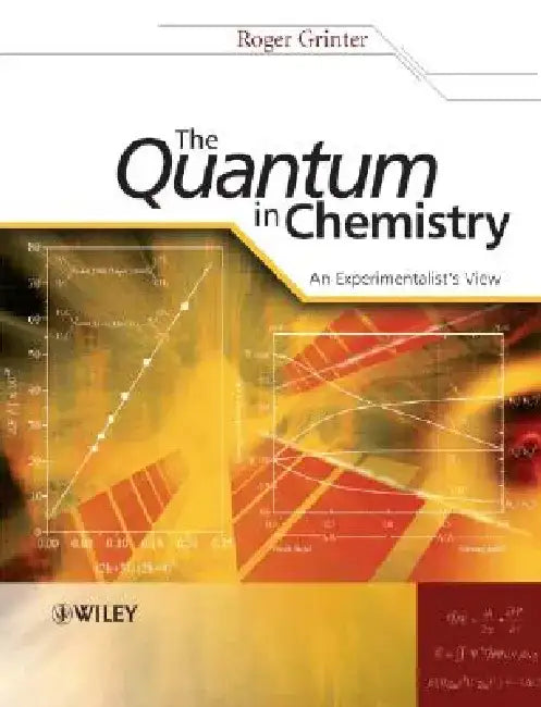 The Quantum in Chemistry: An Experimentalist's View by Roger Grinter