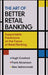 The Art of Better Retail Banking: Supportable Predictions on the Future of Retail Banking by Hugh Croxford