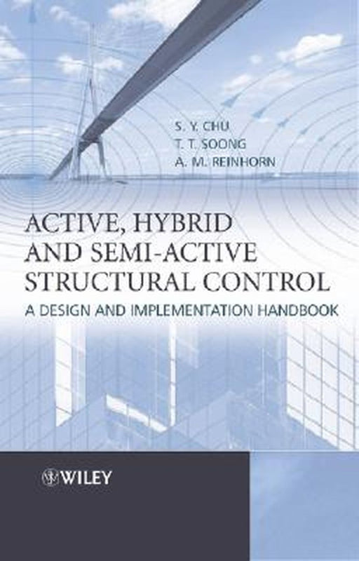 Active, Hybrid, and Semi-Active Structural Control: A Design and Implementation Handbook by S. Y. Chu