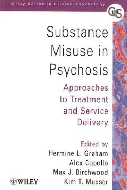Substance Misuse in Psychosis: Approaches to Treatment and Service Delivery by Hermine L. Graham