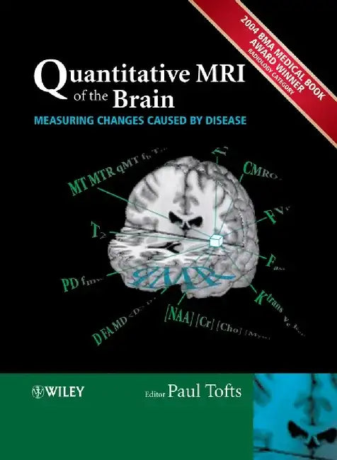 Quantitative MRI of the Brain: Measuring Changes Caused by Disease by Editor: Paul Tofts