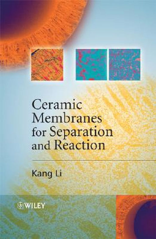 Ceramic Membranes for Separation and Reaction by Kang Li
