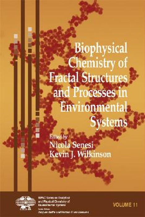Biophysical Chemistry Of Fractal Structures And Processes In Environmental Systems by Nicola Senesi, Kevin J. Wilkinson