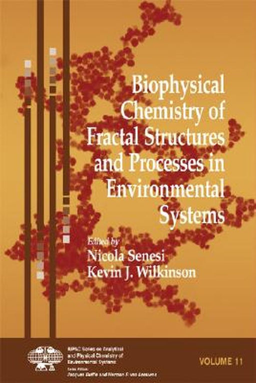 Biophysical Chemistry Of Fractal Structures And Processes In Environmental Systems by Nicola Senesi, Kevin J. Wilkinson