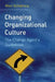 Changing Organizational Culture: The Change Agent's Guidebook by Marc J. Schabracq