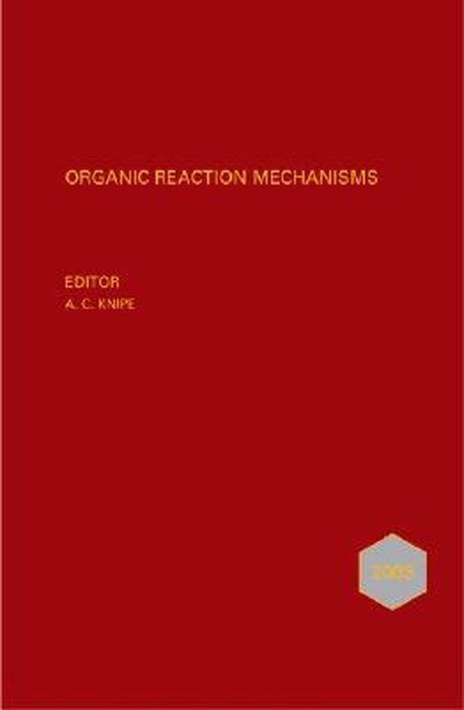 Organic Reaction Mechanisms 2003: An Annual Survey Covering the Literature Dated January to December 2003 by A. C. Knipe