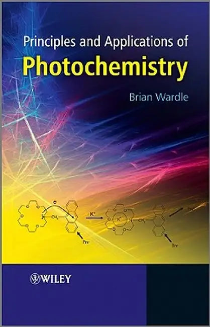 Principles and Applications of Photochemistry by Brian Wardle