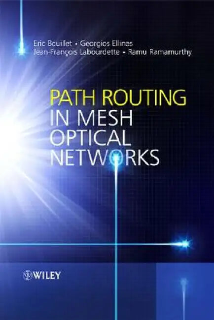 Path Routing in Mesh Optical Networks by Eric Bouillet