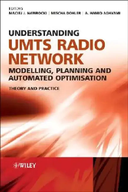 Understanding UMTS Radio Network Modelling, Planning and Automated Optimisation: Theory and Practice by Maciej Nawrocki
