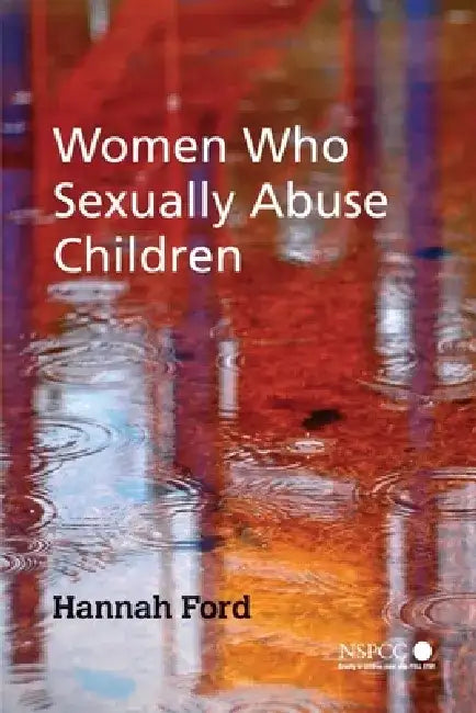 Women Who Sexually Abuse Children by Hannah Ford