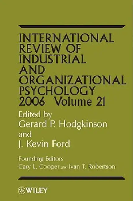 International Review of Industrial and Organizational Psychology, 2006 Volume 21 by Gerard P. Hodgkinson